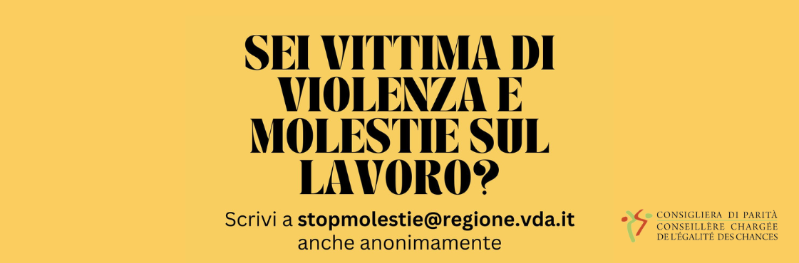 banner sfondo gilalo con la scirtta Sei vittima di violenza e molestie sul lavoro?  Scrivi a stopmolestie@regione.vda.it anche anonimamente. 